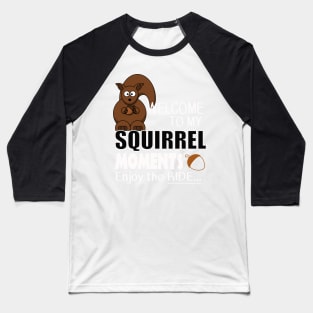 The ADHD Squirrel - Squirrel Moments, Enjoy the Ride Baseball T-Shirt